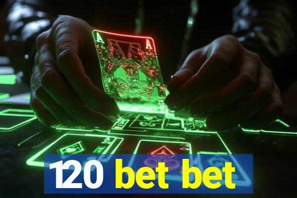 120 bet bet